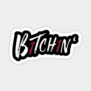 “B1tch1n’” Magnet