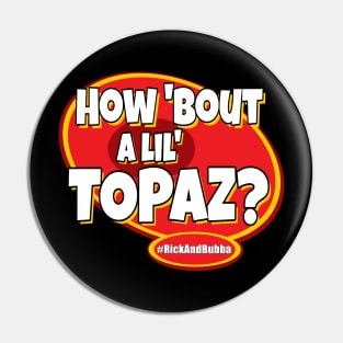 How 'Bout A Lil' TOPAZ? Pin