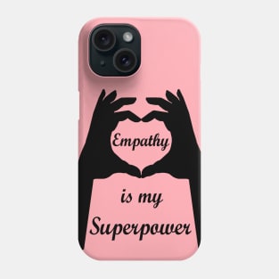 Empathy is my Superpower Phone Case