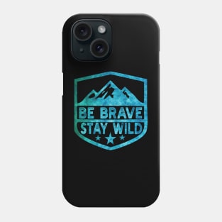 Be Brave Stay Wild camping wilderness - nature camping Wild Camping adventure camping Phone Case