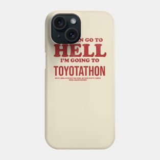 You Can Go To Hell I'm Going To Toyotathon Phone Case