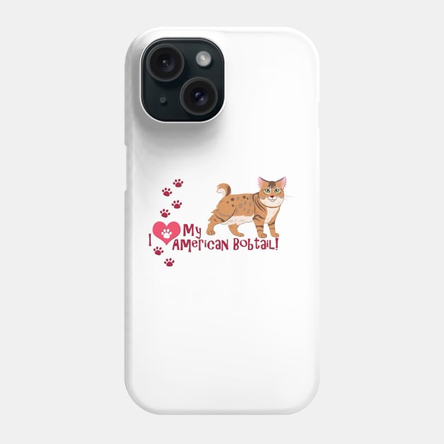 I Love My American Bobtail Cat Phone Case by SakuraDragon