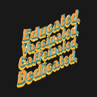 Educated Vaccinated Caffeinated Dedicated Funny Nurse Coffee T-Shirt