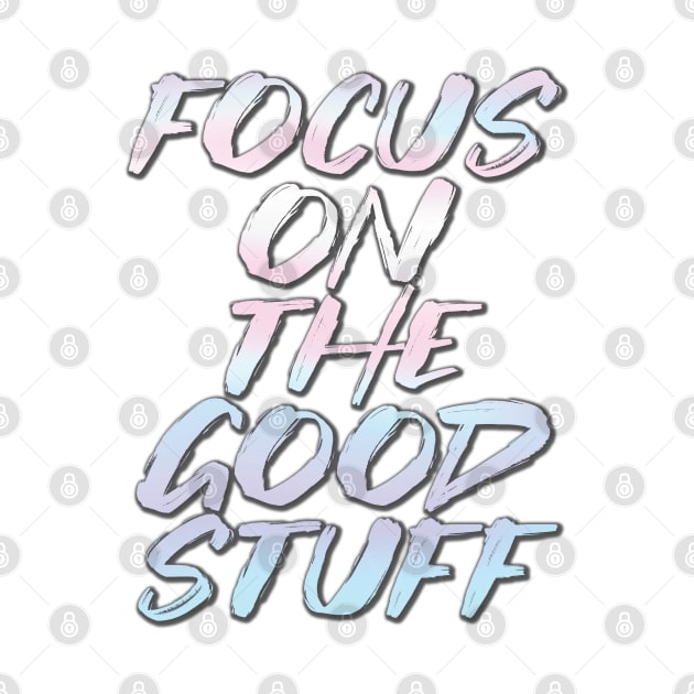 Focus on the good stuff by ZaikyArt