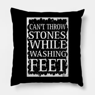 Can't Throw Stones While Washing Feet Pillow