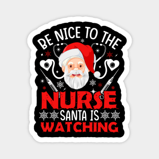 be nice to the nurse santa is watching Magnet