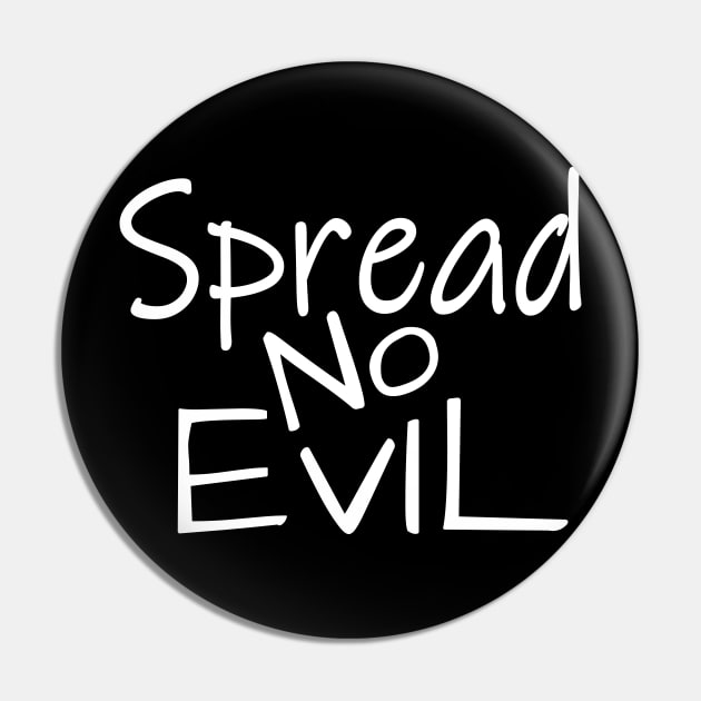 Spread No Evil Pin by Justsmilestupid
