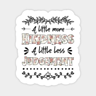 A Little More Kindness A Little Less Judgement Magnet