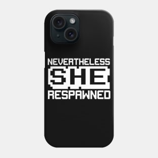 Nevertheless she respawned Phone Case