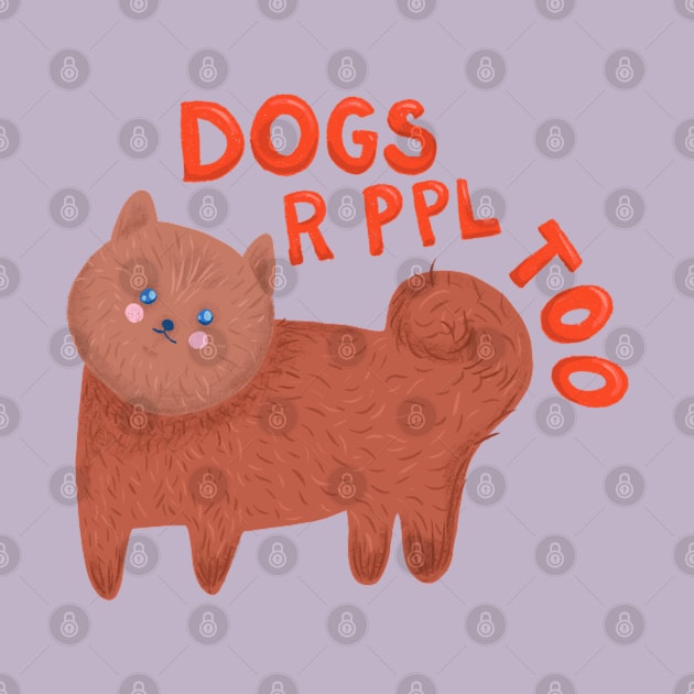 Dogs r ppl too - cute Pomeranian dog illustration by KodiakMilly