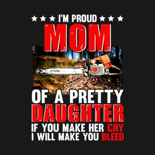 I'M PROUD MOM OF A PRETTY DAUGHTER CHAINSAW T-Shirt