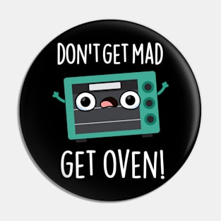 Don't Get Mad Get Oven Funny Phrase Pun Pin