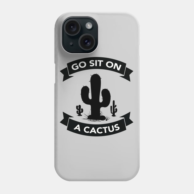 Go sit on a cactus Phone Case by wamtees