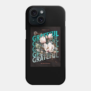 Be Grateful no matter What Phone Case