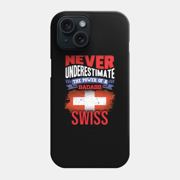 Never Underestimate The Power Of A Badass Swiss - Gift For Swiss With Swiss Flag Heritage Roots From Switzerland Phone Case by giftideas