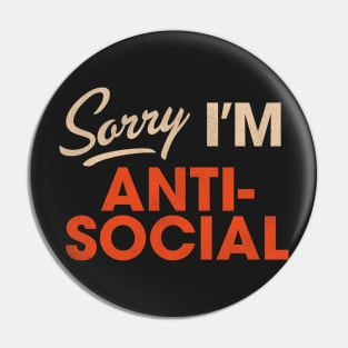 Sorry I'm Anti-Social Pin