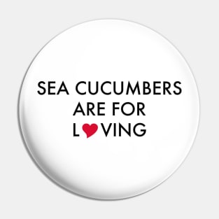 Sea Cucumbers are for Loving Pin