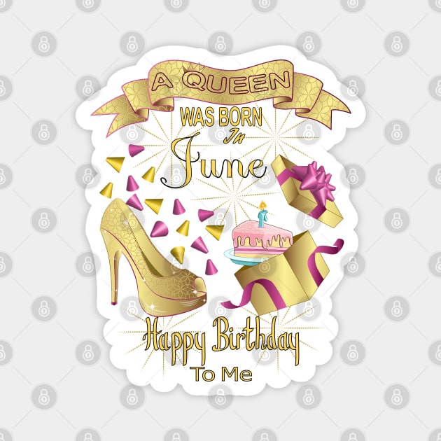 A Queen Was Born In June Happy Birthday To Me Magnet by Designoholic