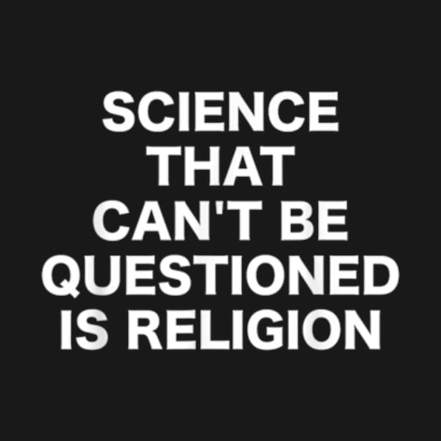 Science That Can't Be Questioned Is Religion by cutestuffs