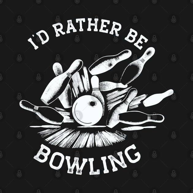 I'd Rather Be Bowling, Funny Bowling (White Print) by RCDBerlin