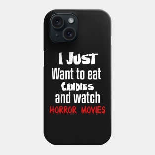 I just want to eat candies and watch horror movies Phone Case