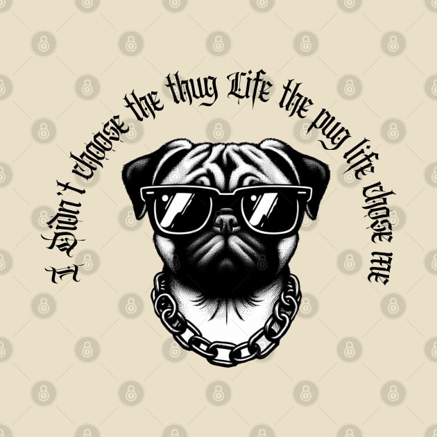 I didn't Choose The Thug Life The Pug Life Chose Me Dog Black Work Minimalist by BlackWork