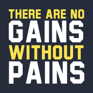 There Are No Gains Without Pains T-Shirt