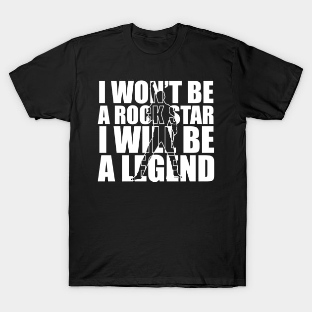 I Won't Be A Rockstar Legend Rock Tshirt Gift Tee I Won't Be A Rockstar Legend Rock Tshirt Gift Tee