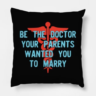 Be the Doctor your parents wanted you to marry Version 2 Pillow