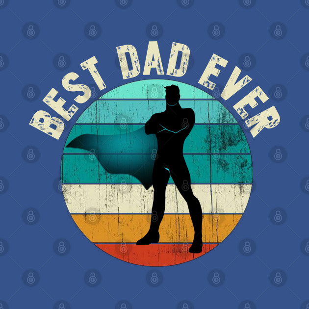 Best dad ever - Best Dad Ever Gift - T-Shirt