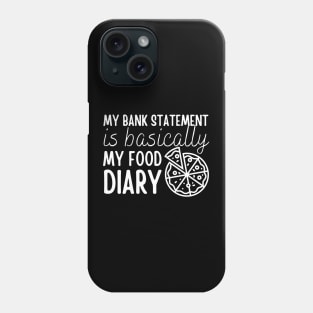 My Bank Statement Is Basically My Food Diary Pizza Design Phone Case