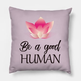 Be a good human(dark lettering) Pillow