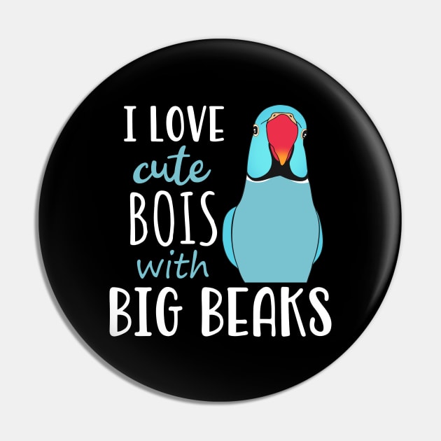 I love cute bois with big BEAKS, Funny Blue Indian Ringneck Pin by FandomizedRose