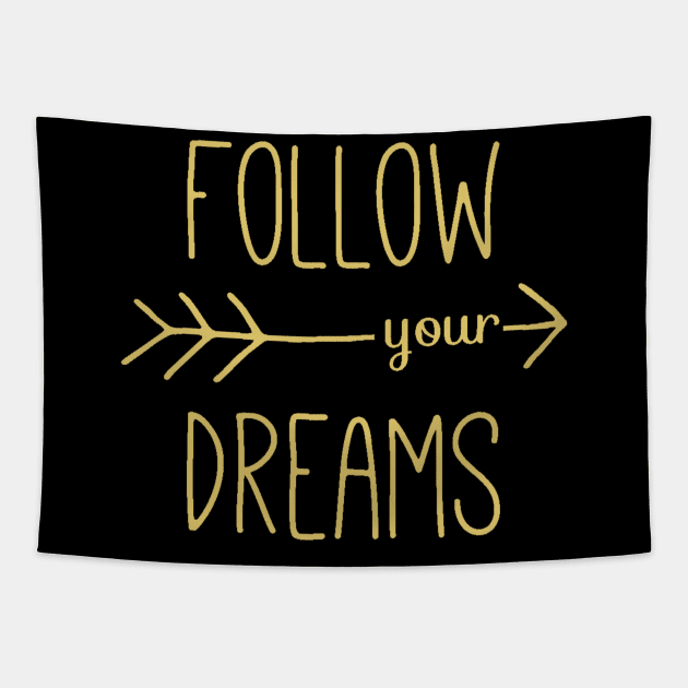 Follow Your Dreams - Follow Your Heart - Dreamer Achiever Quote Tapestry by ballhard