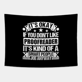 Proofreader lover It's Okay If You Don't Like Proofreader It's Kind Of A Smart People job Anyway Tapestry