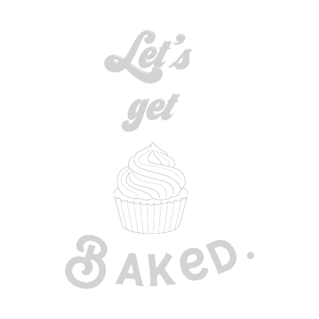 let's get baked by nomadearthdesign