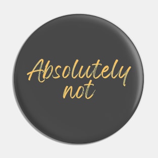 Absolutely Not (Sticker) T-Shirt Pin