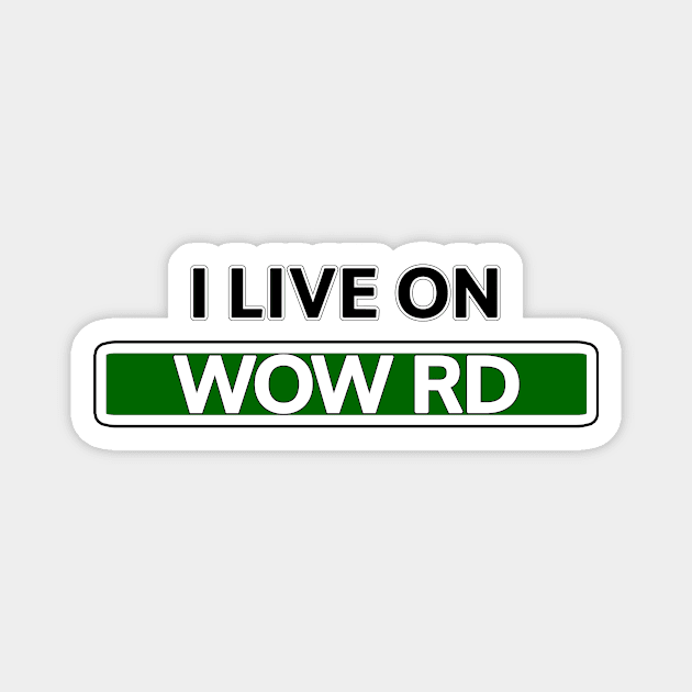 I live on Wow Road Magnet by Mookle