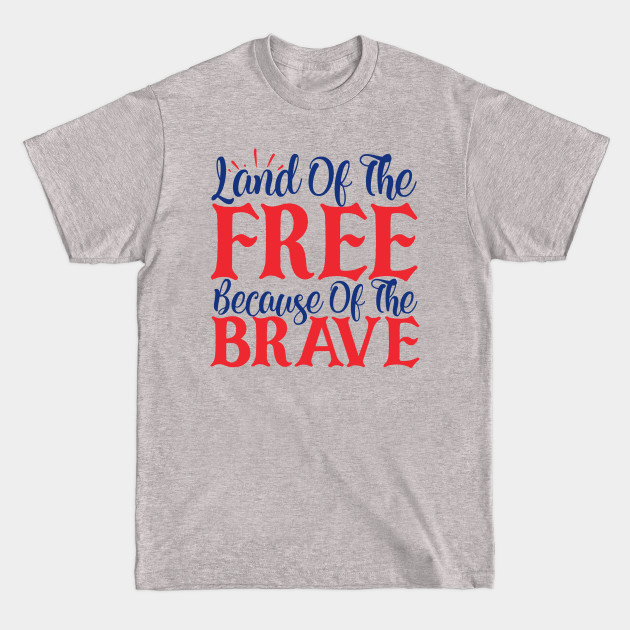 Disover Land of the free because of the brave 4th of july - 4th Of July - T-Shirt