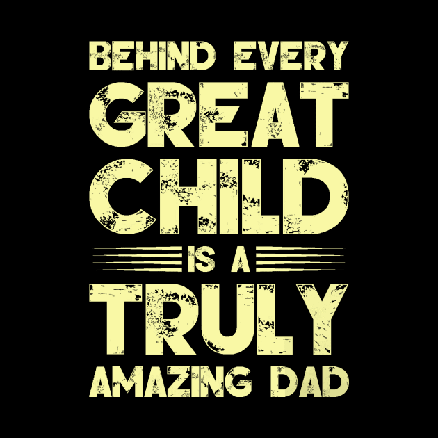 Behind Every Great Child is A Truly Amazing Dad by Moshink