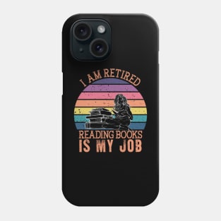 I Am Retired Reading Books Is My Job Phone Case