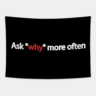 Ask "why" more often Tapestry