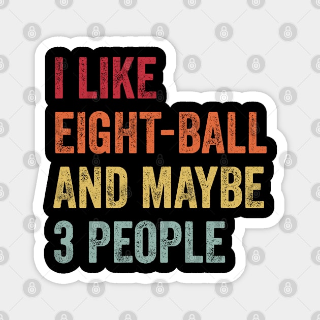 I Like Eight-Ball & Maybe 3 People Eight-Ball Lovers Gift Magnet by ChadPill