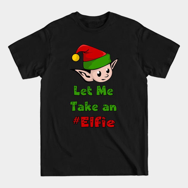 Discover Let Me Take An Elfie - Funny Selfie - Christmas Elf - T-Shirt