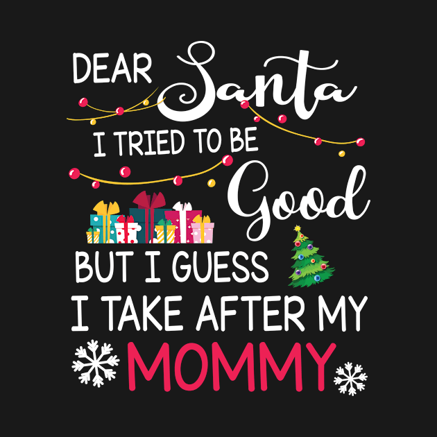 Dear Santa I Tried To Be Good I Guess I Take After My Mommy by bakhanh123