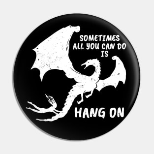Sometimes all you can do is HANG ON (white version) Pin