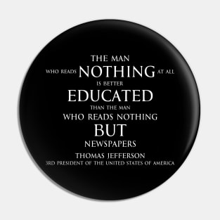 The man who reads nothing at all is better educated than the man who reads nothing but newspapers (white) Pin