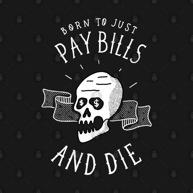 Pay Bills and Die by GASTERUS APPAREL CO.