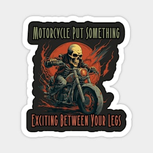 Motorcycle Put Something Exciting Between Your Legs, gift present ideas Magnet