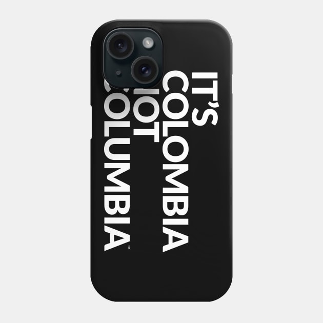 IT´S COLOMBIA NOT COLUMBIA Phone Case by ItsColombiaNotColumbia